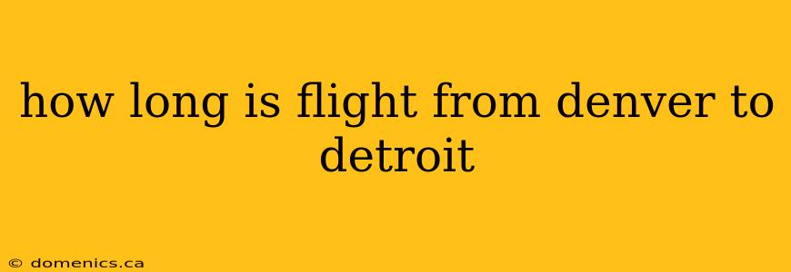 how long is flight from denver to detroit