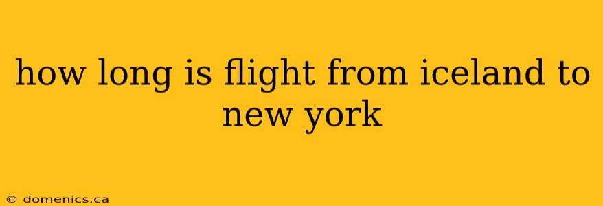 how long is flight from iceland to new york