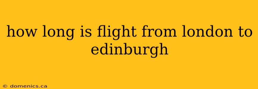 how long is flight from london to edinburgh