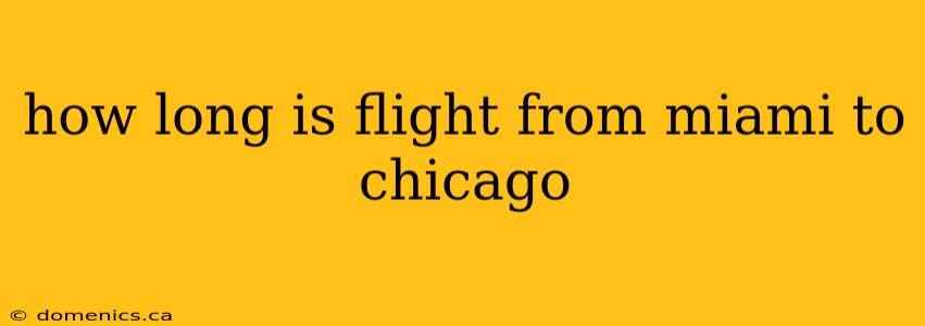 how long is flight from miami to chicago