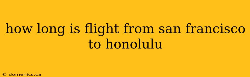 how long is flight from san francisco to honolulu