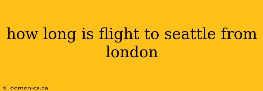 how long is flight to seattle from london