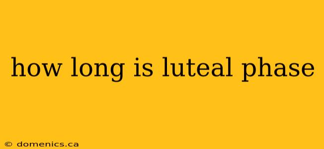 how long is luteal phase