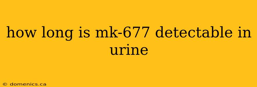 how long is mk-677 detectable in urine