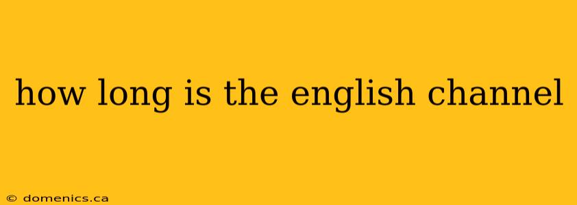 how long is the english channel