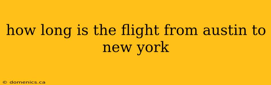 how long is the flight from austin to new york