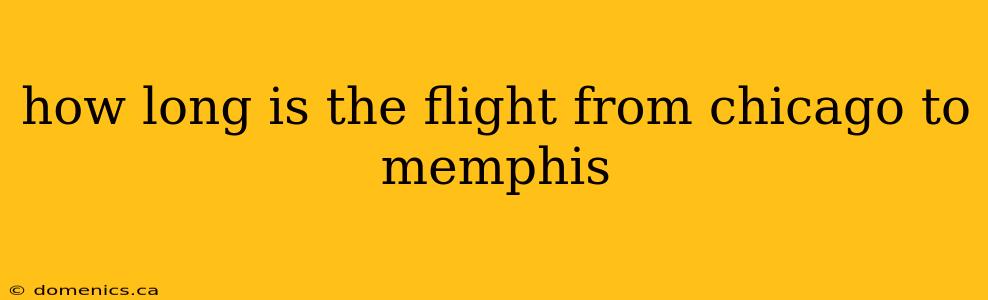 how long is the flight from chicago to memphis