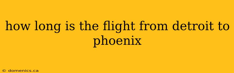 how long is the flight from detroit to phoenix