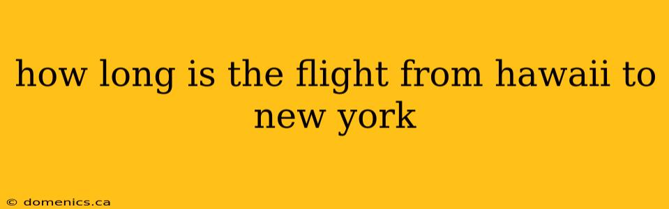 how long is the flight from hawaii to new york