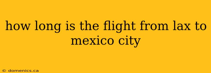 how long is the flight from lax to mexico city