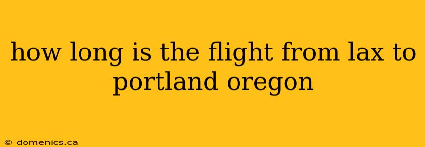 how long is the flight from lax to portland oregon