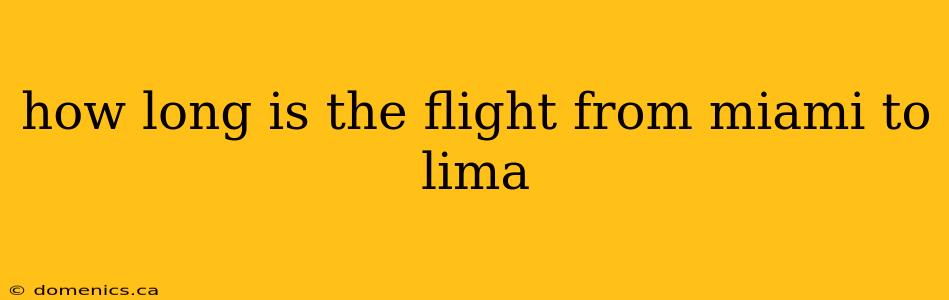 how long is the flight from miami to lima