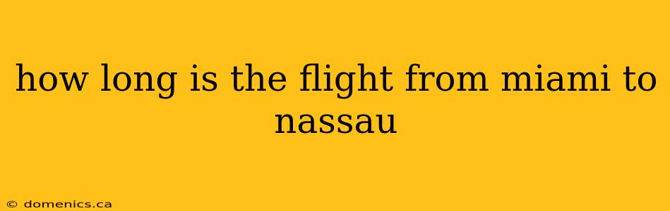 how long is the flight from miami to nassau