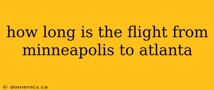 how long is the flight from minneapolis to atlanta