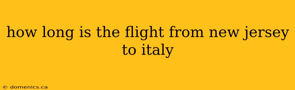 how long is the flight from new jersey to italy