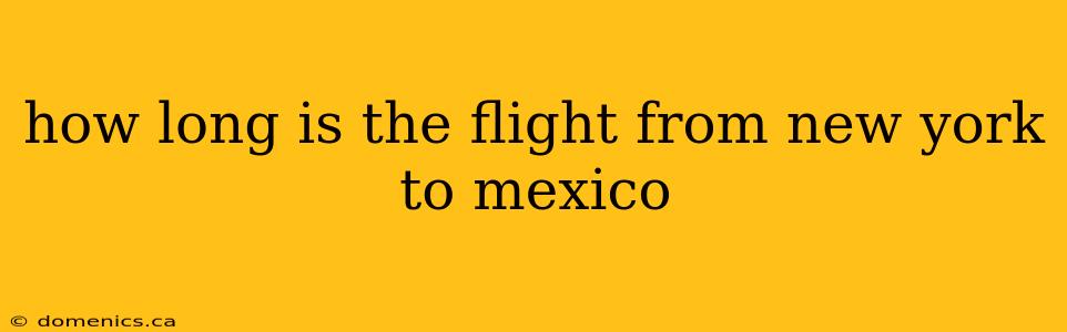 how long is the flight from new york to mexico