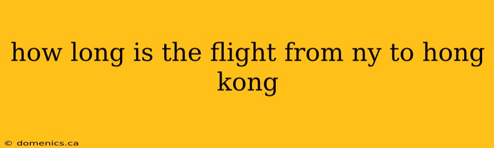 how long is the flight from ny to hong kong