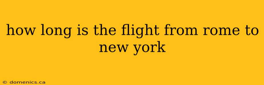 how long is the flight from rome to new york