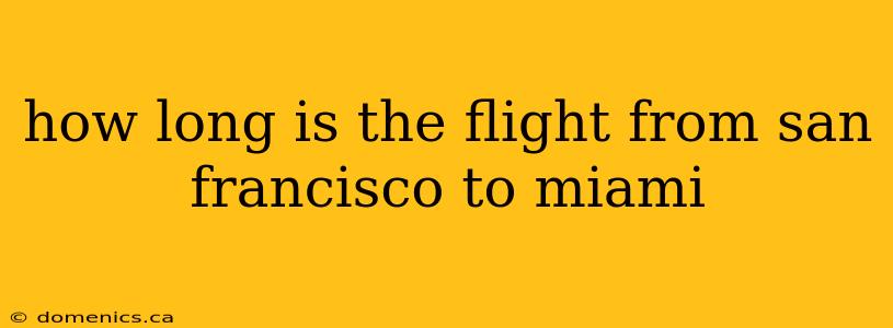 how long is the flight from san francisco to miami