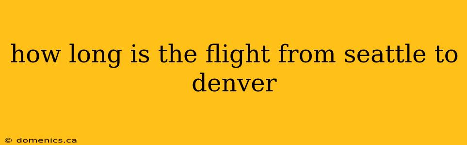 how long is the flight from seattle to denver