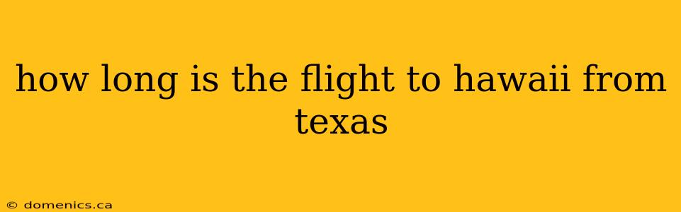 how long is the flight to hawaii from texas