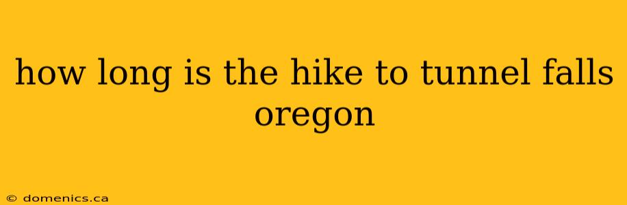 how long is the hike to tunnel falls oregon