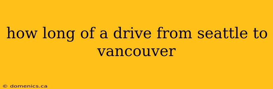 how long of a drive from seattle to vancouver