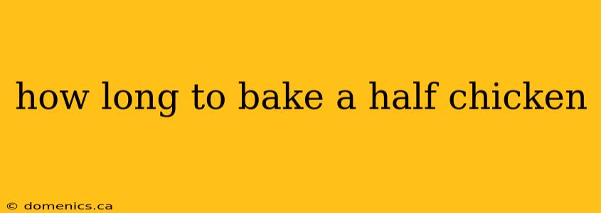 how long to bake a half chicken