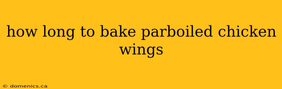 how long to bake parboiled chicken wings