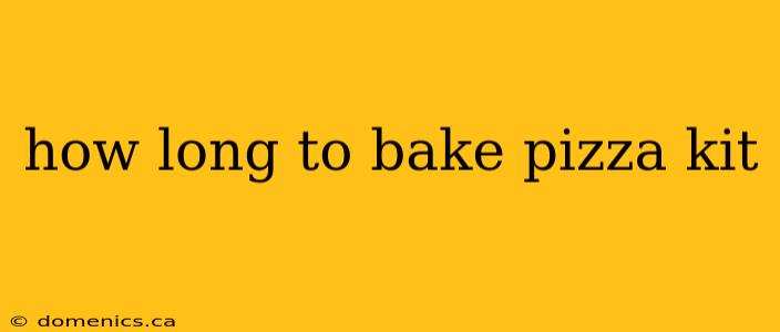 how long to bake pizza kit