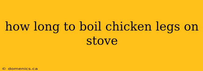 how long to boil chicken legs on stove