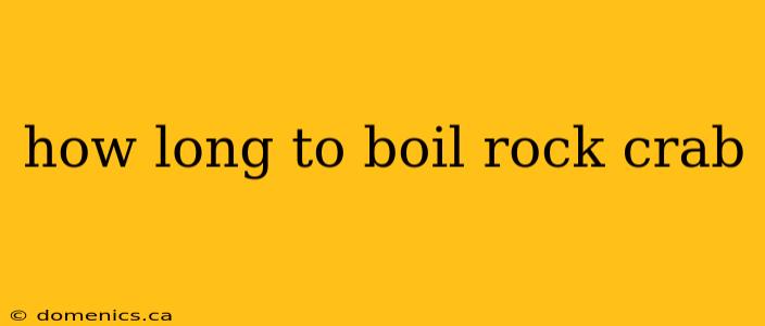 how long to boil rock crab