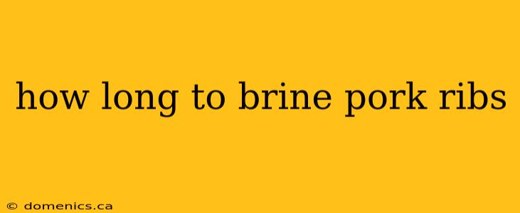 how long to brine pork ribs