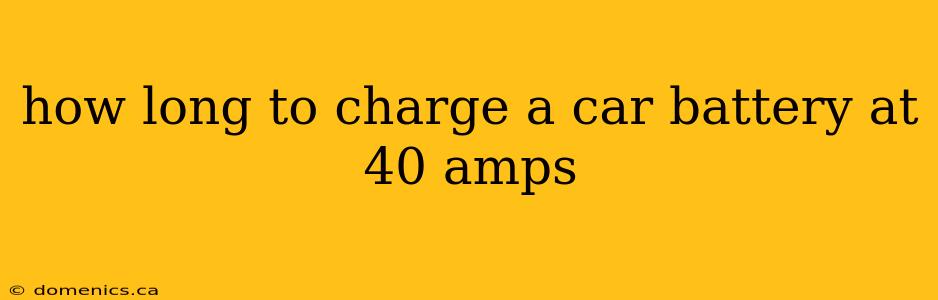 how long to charge a car battery at 40 amps