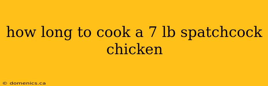 how long to cook a 7 lb spatchcock chicken