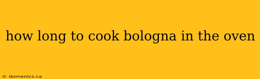 how long to cook bologna in the oven