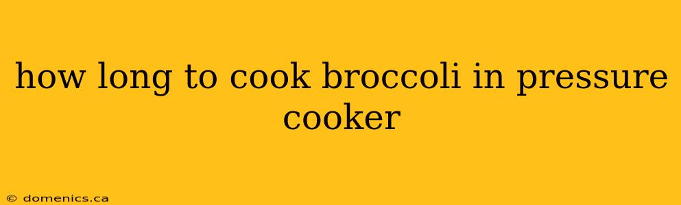 how long to cook broccoli in pressure cooker