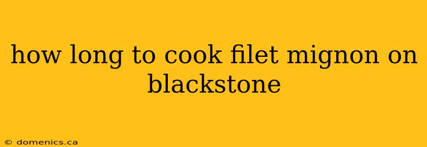 how long to cook filet mignon on blackstone