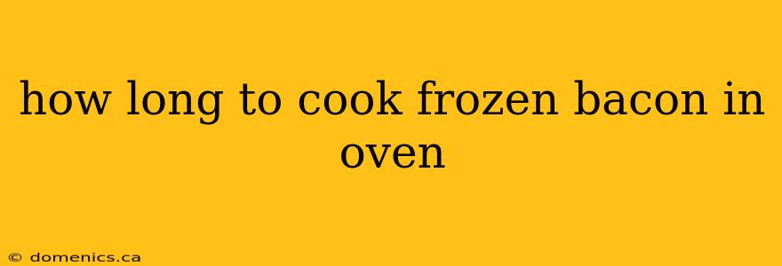 how long to cook frozen bacon in oven