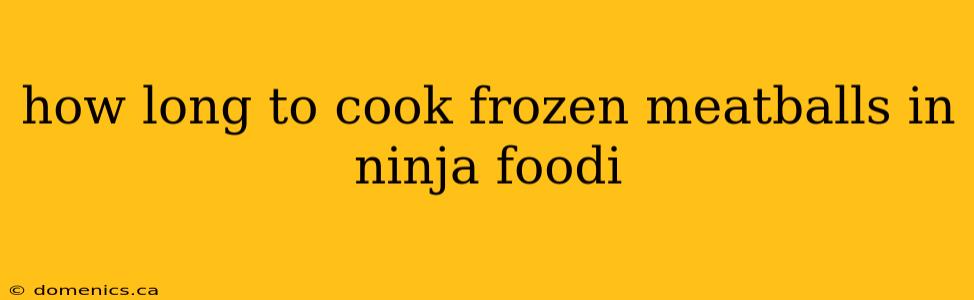 how long to cook frozen meatballs in ninja foodi