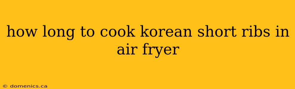 how long to cook korean short ribs in air fryer