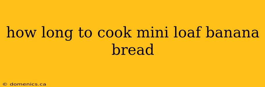 how long to cook mini loaf banana bread