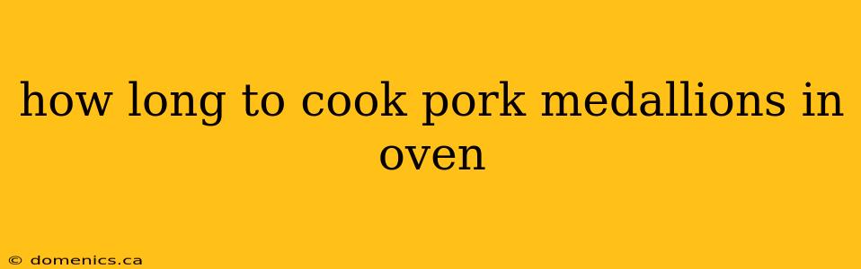 how long to cook pork medallions in oven