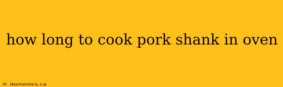 how long to cook pork shank in oven