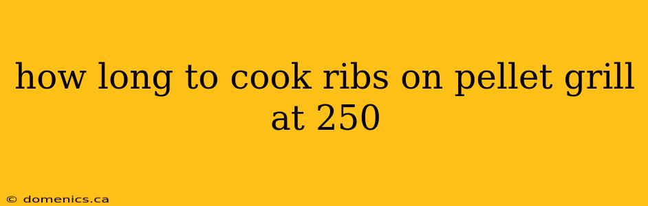 how long to cook ribs on pellet grill at 250