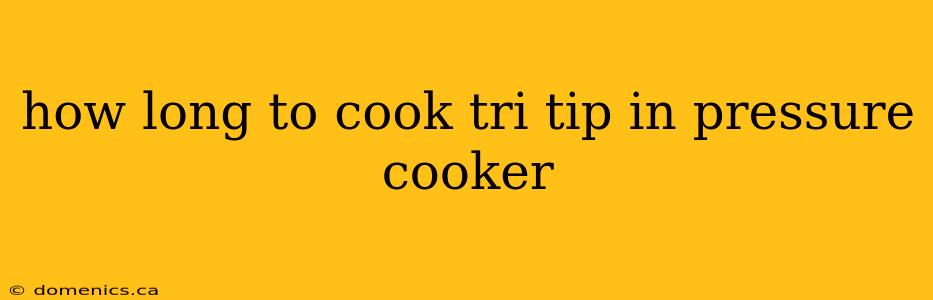 how long to cook tri tip in pressure cooker