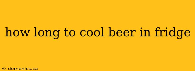 how long to cool beer in fridge