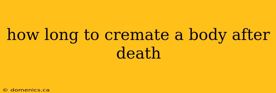 how long to cremate a body after death