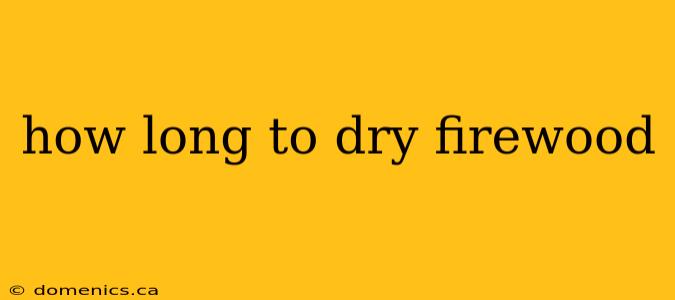 how long to dry firewood