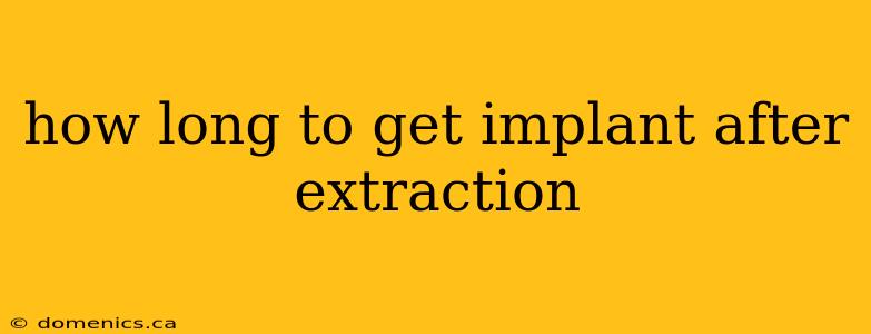 how long to get implant after extraction